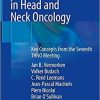 Critical Issues in Head and Neck Oncology: Key Concepts from the Seventh THNO Meeting 1st ed. 2021 Edition