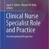 Clinical Nurse Specialist Role and Practice: An International Perspective (Advanced Practice in Nursing) 1st ed. 2021 Edition