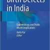 Birth Defects in India: Epidemiology and Public Health Implications 1st ed. 2021 Edition Birth Defects in India: Epidemiology and Public Health Implications 1st ed. 2021 Edition