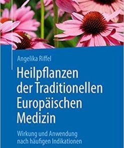 Heilpflanzen der Traditionellen Europäischen Medizin: Wirkung und Anwendung nach häufigen Indikationen (German Edition) 2., überarb. und erw. Aufl. 2021 Edition