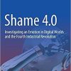 Shame 4.0: Investigating an Emotion in Digital Worlds and the Fourth Industrial Revolution 1st ed. 2021 Edition