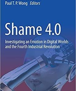 Shame 4.0: Investigating an Emotion in Digital Worlds and the Fourth Industrial Revolution 1st ed. 2021 Edition