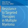 Resistance to Targeted Therapies in Multiple Myeloma (Resistance to Targeted Anti-Cancer Therapeutics, 22) 1st ed. 2021 Edition