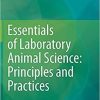 Essentials of Laboratory Animal Science: Principles and Practices 1st ed. 2021 Edition