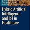 Hybrid Artificial Intelligence and IoT in Healthcare (Intelligent Systems Reference Library, 209) 1st ed. 2021 Edition