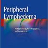 Peripheral Lymphedema: Pathophysiology, Modern Diagnosis and Management 1st ed. 2021 Edition