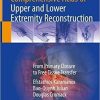 Comprehensive Atlas of Upper and Lower Extremity Reconstruction: From Primary Closure to Free Tissue Transfer 1st ed. 2021 Edition