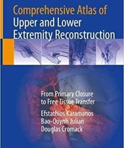 Comprehensive Atlas of Upper and Lower Extremity Reconstruction: From Primary Closure to Free Tissue Transfer 1st ed. 2021 Edition