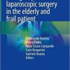 Emergency laparoscopic surgery in the elderly and frail patient 1st ed. 2021 Edition