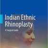 Indian Ethnic Rhinoplasty: A Surgical Guide 1st ed. 2021 Edition