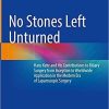 No Stones Left Unturned: Hans Kehr and His Contributions to Biliary Surgery from Inception to Worldwide Application in the Modern Era of Laparoscopic Surgery 1st ed. 2021 Edition