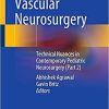 Pediatric Vascular Neurosurgery: Technical Nuances in Contemporary Pediatric Neurosurgery (Part 2) 1st ed. 2021 Edition Pediatric Vascular Neurosurgery: Technical Nuances in Contemporary Pediatric Neurosurgery (Part 2) 1st ed. 2021 Edition