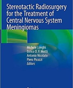 Stereotactic Radiosurgery for the Treatment of Central Nervous System Meningiomas 1st ed. 2021 Edition