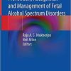 Prevention, Recognition and Management of Fetal Alcohol Spectrum Disorders 1st ed. 2021 Edition Prevention, Recognition and Management of Fetal Alcohol Spectrum Disorders 1st ed. 2021 Edition
