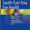 South-East Asia Eye Health: Systems, Practices, and Challenges 1st ed. 2021 Edition