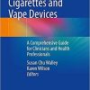 Electronic Cigarettes and Vape Devices: A Comprehensive Guide for Clinicians and Health Professionals 1st ed. 2021 Edition