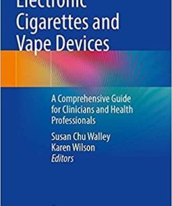 Electronic Cigarettes and Vape Devices: A Comprehensive Guide for Clinicians and Health Professionals 1st ed. 2021 Edition