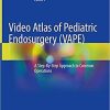 Video Atlas of Pediatric Endosurgery (VAPE): A Step-By-Step Approach to Common Operations 1st ed. 2021 Edition