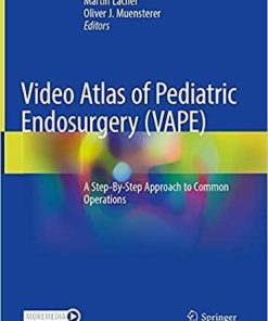 Video Atlas of Pediatric Endosurgery (VAPE): A Step-By-Step Approach to Common Operations 1st ed. 2021 Edition