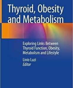 Thyroid, Obesity and Metabolism: Exploring Links Between Thyroid Function, Obesity, Metabolism and Lifestyle 1st ed. 2021 Edition
