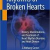 Rhythms of Broken Hearts: History, Manifestations, and Treatment of Heart Rhythm Disorders and Heart Disease 1st ed. 2021 Edition