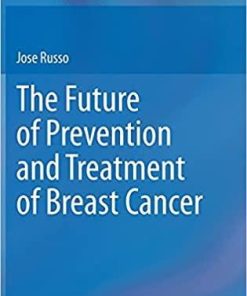 The Future of Prevention and Treatment of Breast Cancer 1st ed. 2021 Edition