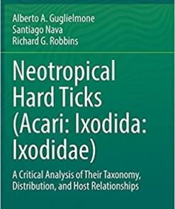 Neotropical Hard Ticks (Acari: Ixodida: Ixodidae): A Critical Analysis of Their Taxonomy, Distribution, and Host Relationships 1st ed. 2021 Edition
