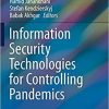 Information Security Technologies for Controlling Pandemics (Advanced Sciences and Technologies for Security Applications) 1st ed. 2021 Edition Information Security Technologies for Controlling Pandemics (Advanced Sciences and Technologies for Security Applications) 1st ed. 2021 Edition