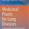 Medicinal Plants for Lung Diseases: A Pharmacological and Immunological Perspective 1st ed. 2021 Edition Medicinal Plants for Lung Diseases: A Pharmacological and Immunological Perspective 1st ed. 2021 Edition