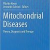 Mitochondrial Diseases: Theory, Diagnosis and Therapy 1st ed. 2021 Edition Mitochondrial Diseases: Theory, Diagnosis and Therapy 1st ed. 2021 Edition