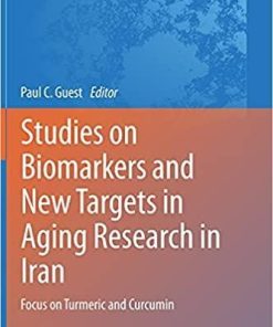 Studies on Biomarkers and New Targets in Aging Research in Iran: Focus on Turmeric and Curcumin (Advances in Experimental Medicine and Biology, 1291) 1st ed. 2021 Edition
