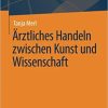 Ärztliches Handeln zwischen Kunst und Wissenschaft (Gesundheit. Politik – Gesellschaft – Wirtschaft) (German Edition) 1. Aufl. 2021 Edition
