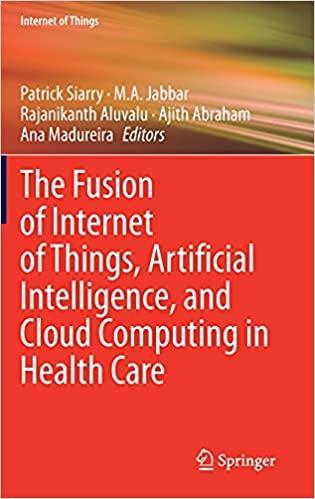 The Fusion of Internet of Things, Artificial Intelligence, and Cloud Computing in Health Care 1st ed. 2021 Edition The Fusion of Internet of Things, Artificial Intelligence, and Cloud Computing in Health Care 1st ed. 2021 Edition