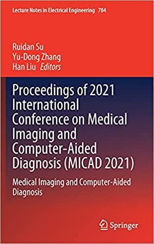 Proceedings of 2021 International Conference on Medical Imaging and Computer-Aided Diagnosis (MICAD 2021): Medical Imaging and Computer-Aided Diagnosis (Lecture Notes in Electrical Engineering, 784) 1st ed. 2022 Edition Proceedings of 2021 International Conference on Medical Imaging and Computer-Aided Diagnosis (MICAD 2021): Medical Imaging and Computer-Aided Diagnosis (Lecture Notes in Electrical Engineering, 784) 1st ed. 2022 Edition