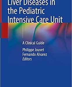 Liver Diseases in the Pediatric Intensive Care Unit: A Clinical Guide 1st ed. 2021 Edition