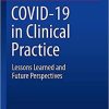 COVID-19 in Clinical Practice: Lessons Learned and Future Perspectives 1st ed. 2021 Edition COVID-19 in Clinical Practice: Lessons Learned and Future Perspectives 1st ed. 2021 Edition