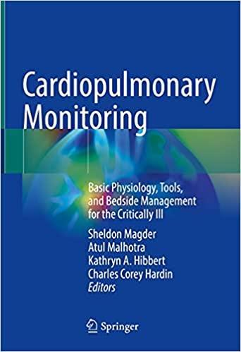Cardiopulmonary Monitoring: Basic Physiology, Tools, and Bedside Management for the Critically Ill Cardiopulmonary Monitoring: Basic Physiology, Tools, and Bedside Management for the Critically Ill