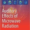 Auditory Effects of Microwave Radiation 1st ed. 2021 Edition Auditory Effects of Microwave Radiation 1st ed. 2021 Edition