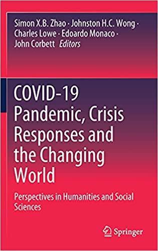 COVID-19 Pandemic, Crisis Responses and the Changing World: Perspectives in Humanities and Social Sciences 1st ed. 2021 Edition COVID-19 Pandemic, Crisis Responses and the Changing World: Perspectives in Humanities and Social Sciences 1st ed. 2021 Edition