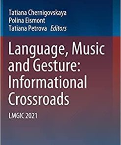 Language, Music and Gesture: Informational Crossroads: LMGIC 2021 1st ed. 2021 Edition
