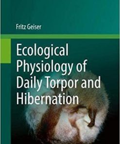 Ecological Physiology of Daily Torpor and Hibernation (Fascinating Life Sciences) 1st ed. 2021 Edition