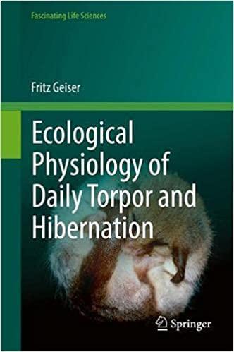 Ecological Physiology of Daily Torpor and Hibernation (Fascinating Life Sciences) 1st ed. 2021 Edition Ecological Physiology of Daily Torpor and Hibernation (Fascinating Life Sciences) 1st ed. 2021 Edition