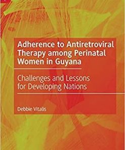 Adherence to Antiretroviral Therapy among Perinatal Women in Guyana: Challenges and Lessons for Developing Nations 1st ed. 2021 Edition