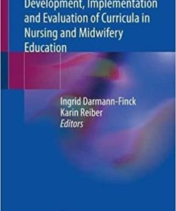 Development, Implementation and Evaluation of Curricula in Nursing and Midwifery Education 1st ed. 2021 Edition