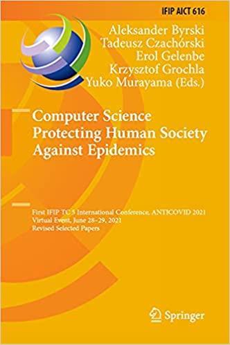 Computer Science Protecting Human Society Against Epidemics: First IFIP TC 5 International Conference, ANTICOVID 2021, Virtual Event, June 28–29, … and Communication Technology, 616) Computer Science Protecting Human Society Against Epidemics: First IFIP TC 5 International Conference, ANTICOVID 2021, Virtual Event, June 28–29, … and Communication Technology, 616)