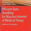 Efficient Data Handling for Massive Internet of Medical Things: Healthcare Data Analytics (Internet of Things) 1st ed. 2021 Edition