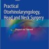 Practical Otorhinolaryngology – Head and Neck Surgery: Diagnosis and Treatment 1st ed. 2021 Edition Practical Otorhinolaryngology – Head and Neck Surgery: Diagnosis and Treatment 1st ed. 2021 Edition