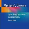 Ménière’s Disease: Vertigo – Hearing Loss – Tinnitus: A Psychosomatically Oriented Presentation 1st ed. 2021 Edition