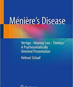 Ménière’s Disease: Vertigo – Hearing Loss – Tinnitus: A Psychosomatically Oriented Presentation 1st ed. 2021 Edition