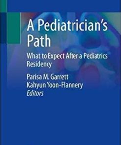 A Pediatrician’s Path: What to Expect After a Pediatrics Residency 1st ed. 2021 Edition